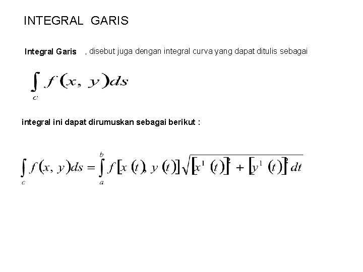 INTEGRAL GARIS Integral Garis , disebut juga dengan integral curva yang dapat ditulis sebagai INTEGRAL GARIS Integral Garis , disebut juga dengan integral curva yang dapat ditulis sebagai