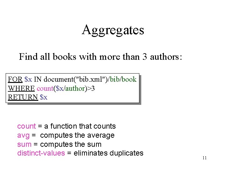 Aggregates Find all books with more than 3 authors: FOR $x IN document("bib. xml")/bib/book