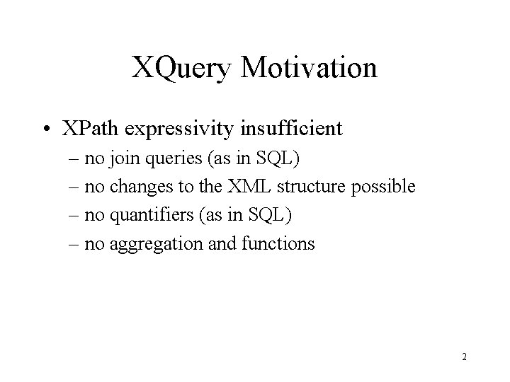 XQuery Motivation • XPath expressivity insufficient – no join queries (as in SQL) –