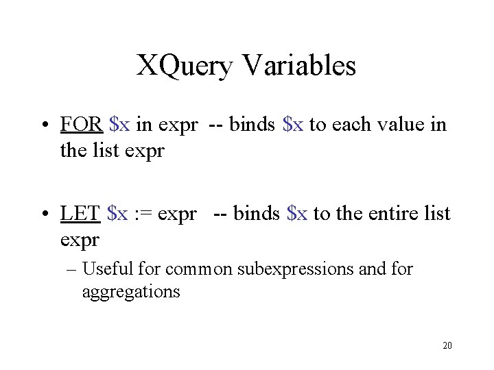 XQuery Variables • FOR $x in expr -- binds $x to each value in