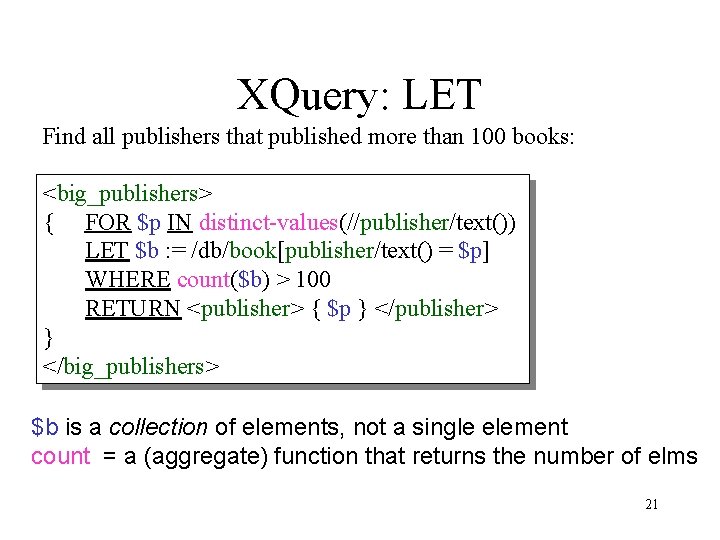 XQuery: LET Find all publishers that published more than 100 books: <big_publishers> { FOR