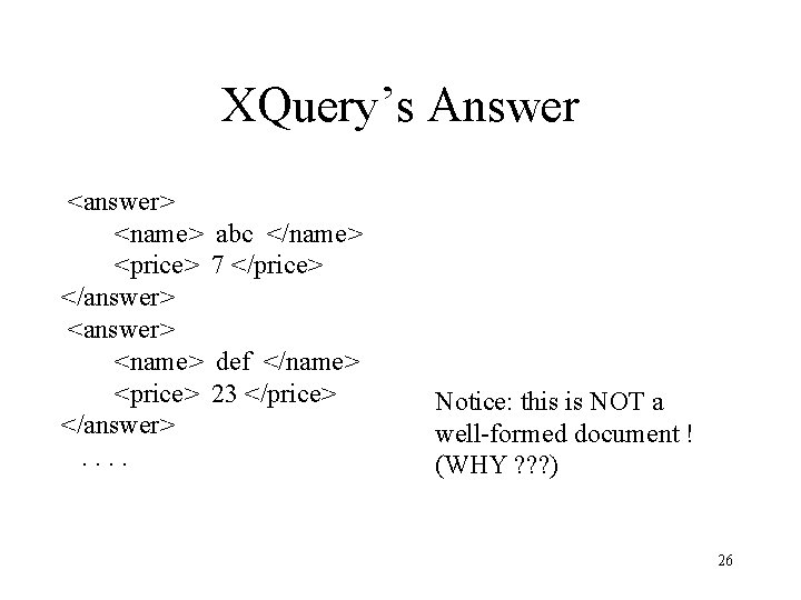 XQuery’s Answer <answer> <name> <price> </answer>. . abc </name> 7 </price> def </name> 23