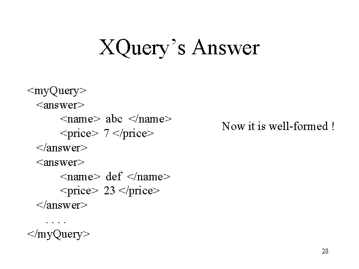 XQuery’s Answer <my. Query> <answer> <name> <price> </answer>. . </my. Query> abc </name> 7