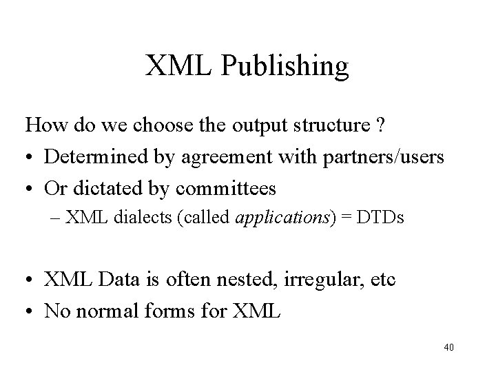 XML Publishing How do we choose the output structure ? • Determined by agreement