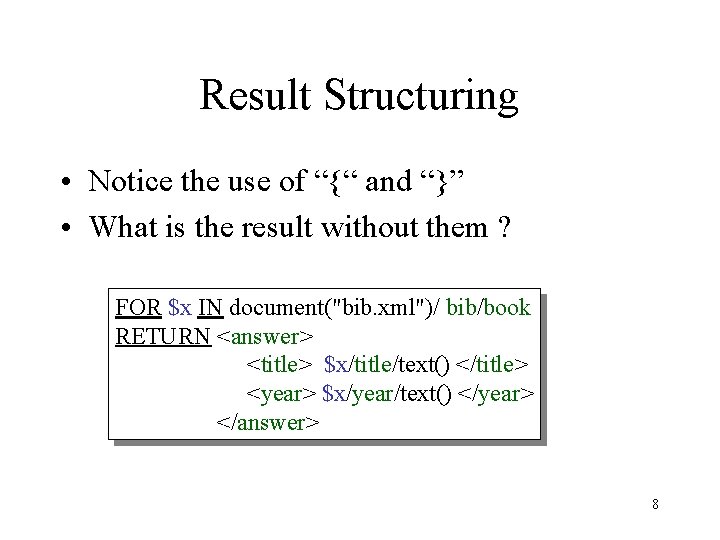 Result Structuring • Notice the use of “{“ and “}” • What is the