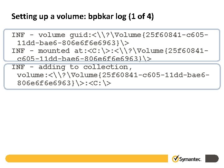 Setting up a volume: bpbkar log (1 of 4) INF - volume guid: <\?