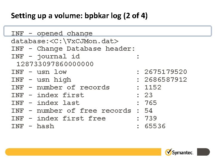 Setting up a volume: bpbkar log (2 of 4) INF - opened change database: