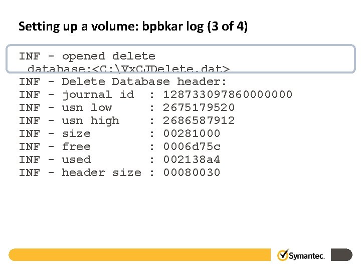Setting up a volume: bpbkar log (3 of 4) INF - opened delete database: