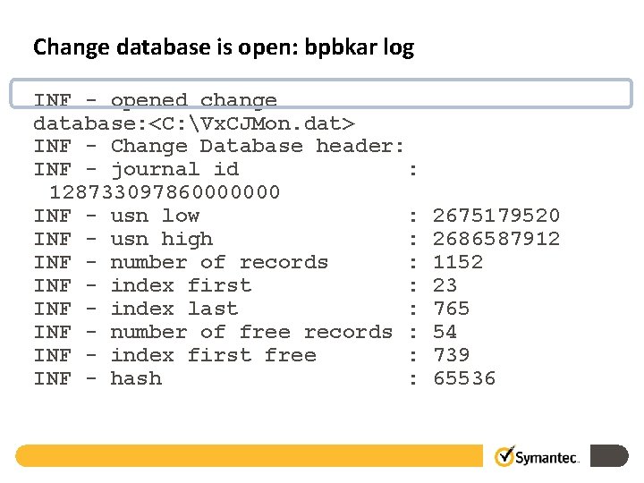 Change database is open: bpbkar log INF - opened change database: <C: Vx. CJMon.