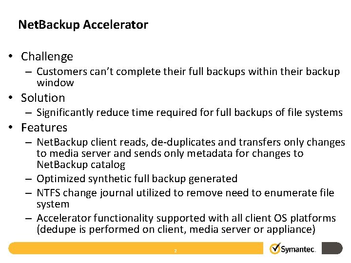Net. Backup Accelerator • Challenge – Customers can’t complete their full backups within their
