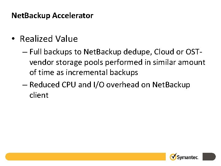 Net. Backup Accelerator • Realized Value – Full backups to Net. Backup dedupe, Cloud