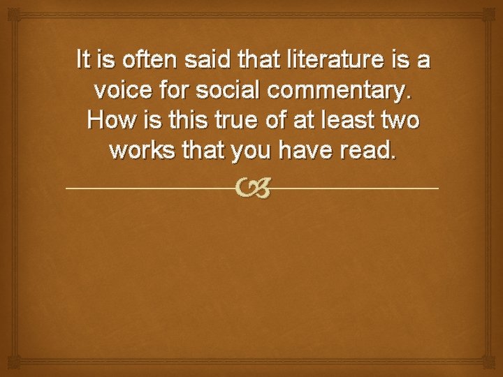 It is often said that literature is a voice for social commentary. How is