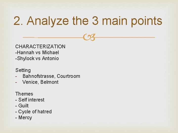 2. Analyze the 3 main points CHARACTERIZATION -Hannah vs Michael -Shylock vs Antonio Setting