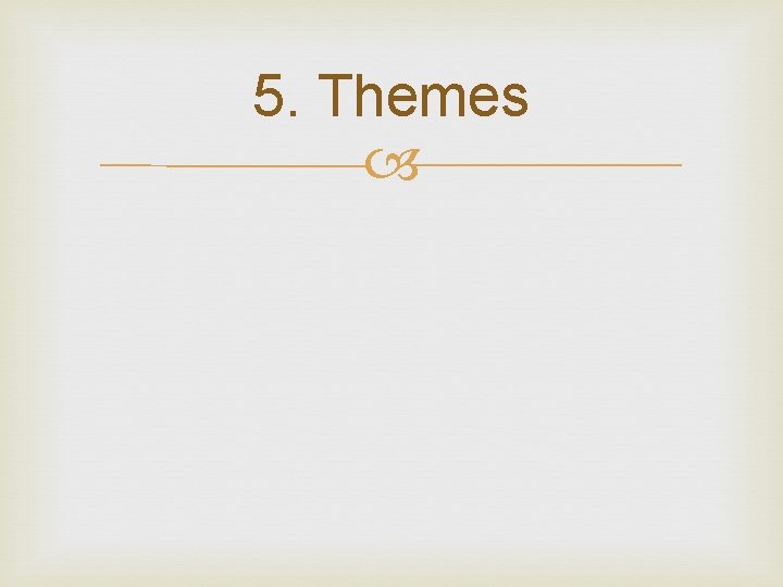 5. Themes 