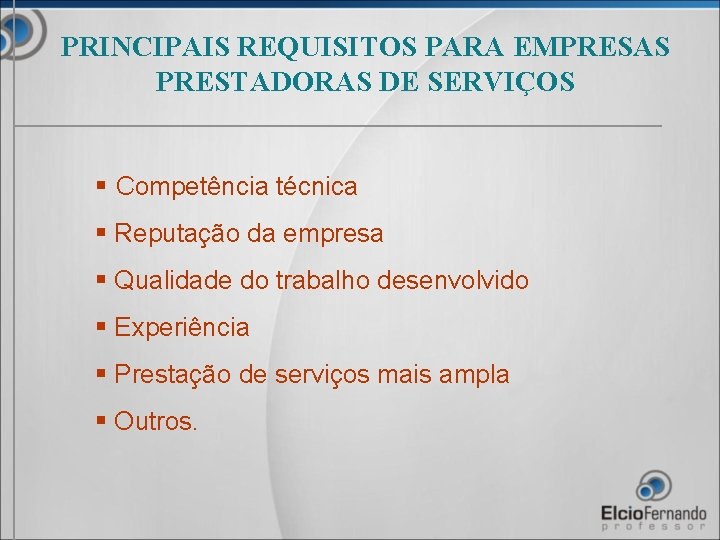 PRINCIPAIS REQUISITOS PARA EMPRESAS PRESTADORAS DE SERVIÇOS § Competência técnica § Reputação da empresa