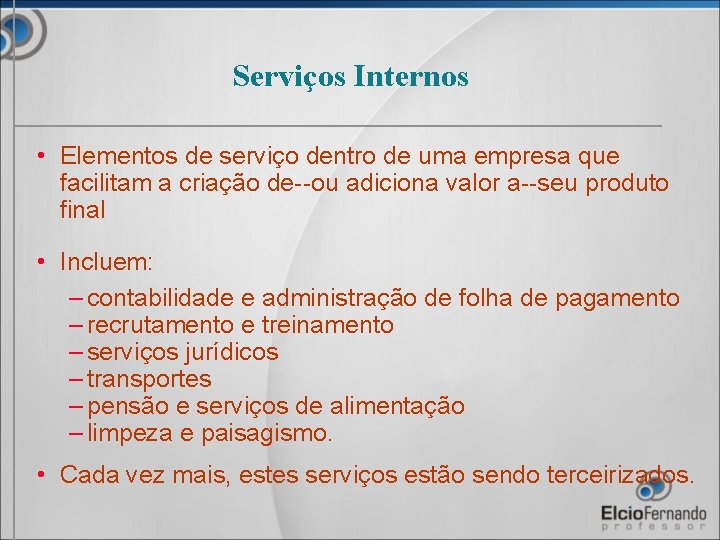Serviços Internos • Elementos de serviço dentro de uma empresa que facilitam a criação