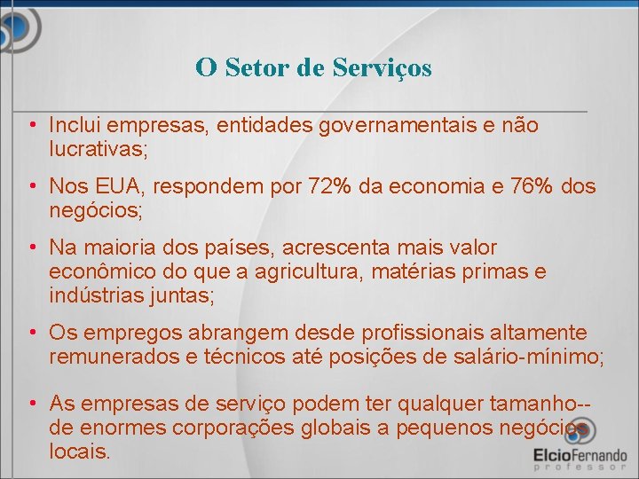 O Setor de Serviços • Inclui empresas, entidades governamentais e não lucrativas; • Nos