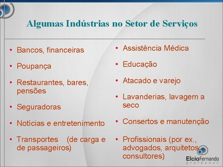 Algumas Indústrias no Setor de Serviços • Bancos, financeiras • Assistência Médica • Poupança