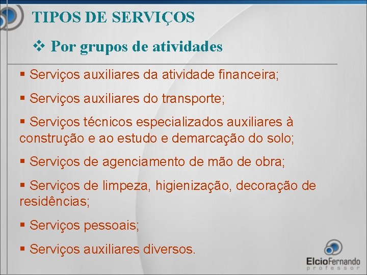 TIPOS DE SERVIÇOS v Por grupos de atividades § Serviços auxiliares da atividade financeira;
