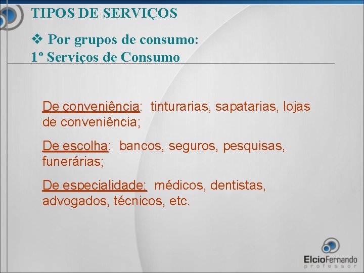 TIPOS DE SERVIÇOS v Por grupos de consumo: 1º Serviços de Consumo De conveniência: