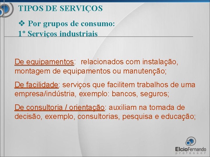 TIPOS DE SERVIÇOS v Por grupos de consumo: 1º Serviços industriais De equipamentos: relacionados