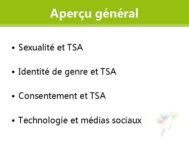 Aperçu général • Sexualité et TSA • Identité de genre et TSA • Consentement
