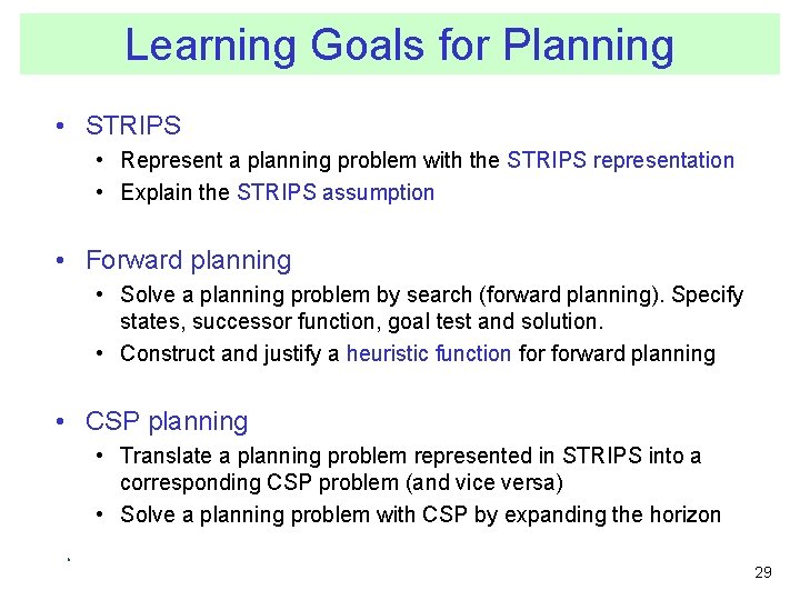 Learning Goals for Planning • STRIPS • Represent a planning problem with the STRIPS Learning Goals for Planning • STRIPS • Represent a planning problem with the STRIPS