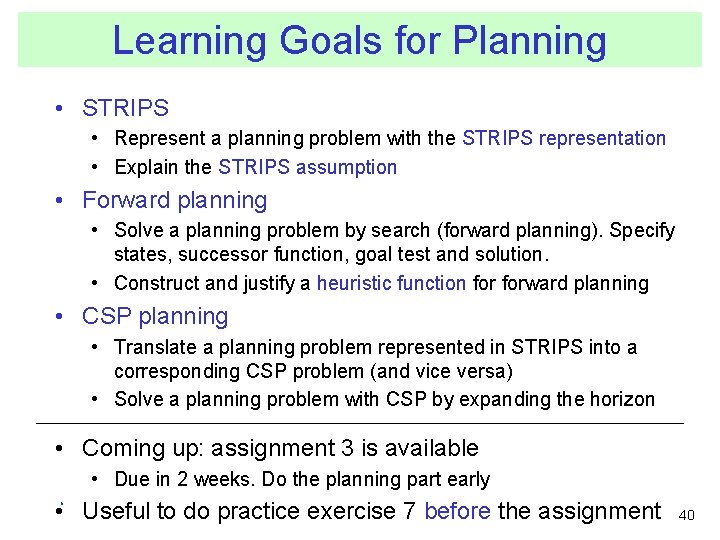 Learning Goals for Planning • STRIPS • Represent a planning problem with the STRIPS Learning Goals for Planning • STRIPS • Represent a planning problem with the STRIPS