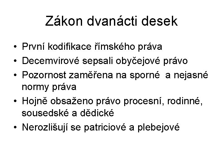 Zákon dvanácti desek • První kodifikace římského práva • Decemvirové sepsali obyčejové právo •