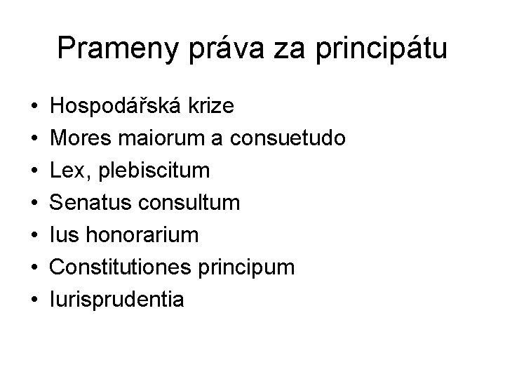 Prameny práva za principátu • • Hospodářská krize Mores maiorum a consuetudo Lex, plebiscitum