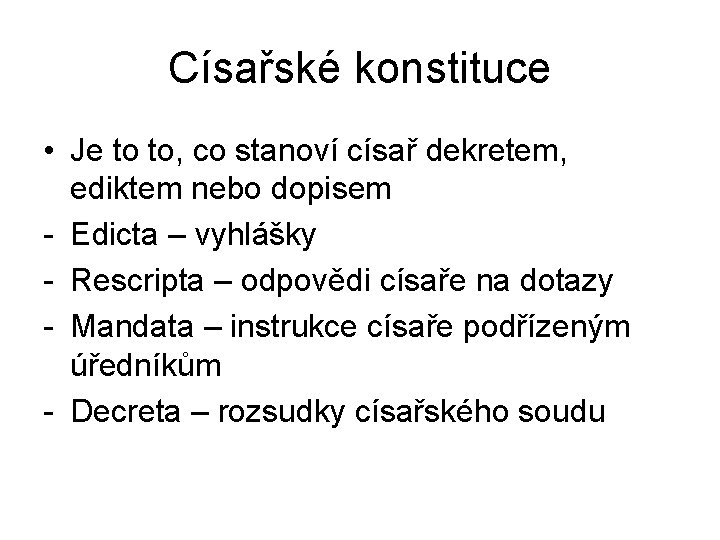 Císařské konstituce • Je to to, co stanoví císař dekretem, ediktem nebo dopisem -