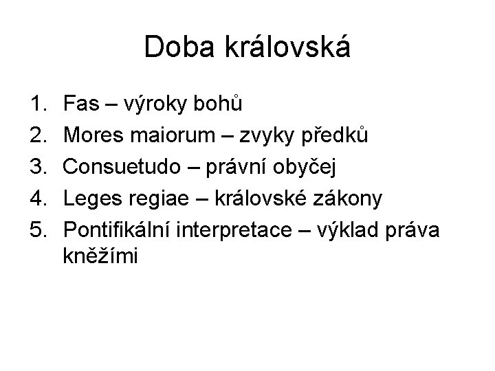 Doba královská 1. 2. 3. 4. 5. Fas – výroky bohů Mores maiorum –