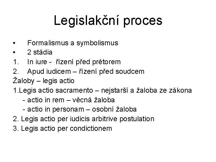Legislakční proces • Formalismus a symbolismus • 2 stádia 1. In iure - řízení