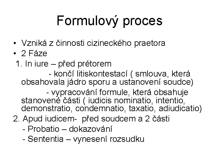 Formulový proces • Vzniká z činnosti cizineckého praetora • 2 Fáze 1. In iure