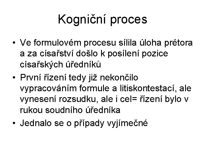 Kogniční proces • Ve formulovém procesu sílila úloha prétora a za císařství došlo k