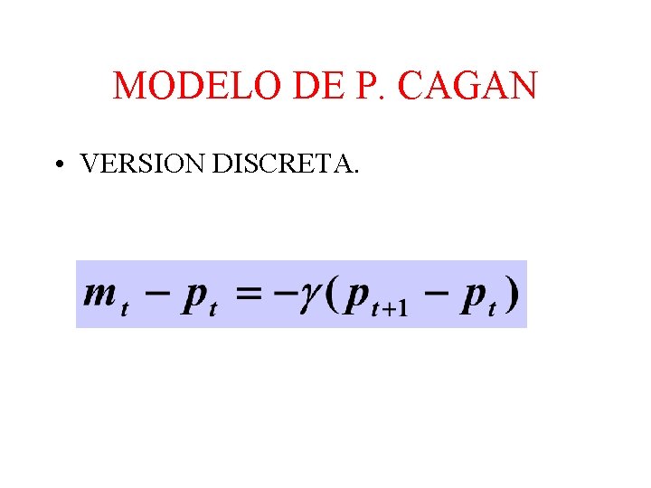 MODELO DE P. CAGAN • VERSION DISCRETA. 