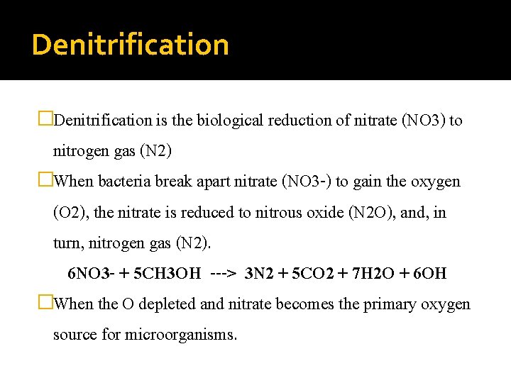 Denitrification �Denitrification is the biological reduction of nitrate (NO 3) to nitrogen gas (N