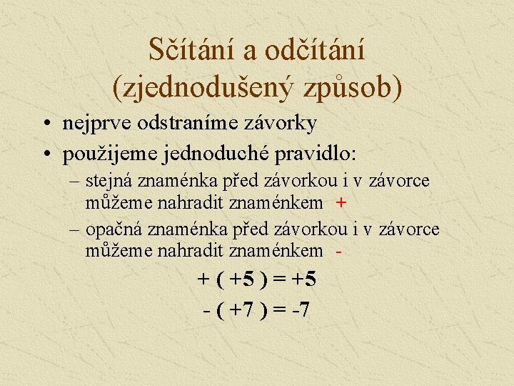 Sčítání a odčítání (zjednodušený způsob) • nejprve odstraníme závorky • použijeme jednoduché pravidlo: –