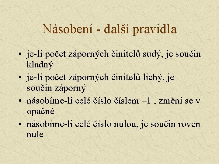 Násobení - další pravidla • je-li počet záporných činitelů sudý, je součin kladný •