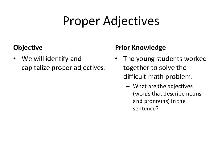 Proper Adjectives Objective Prior Knowledge • We will identify and capitalize proper adjectives. •