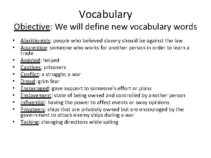 Vocabulary Objective: We will define new vocabulary words • Abolitionists: people who believed slavery