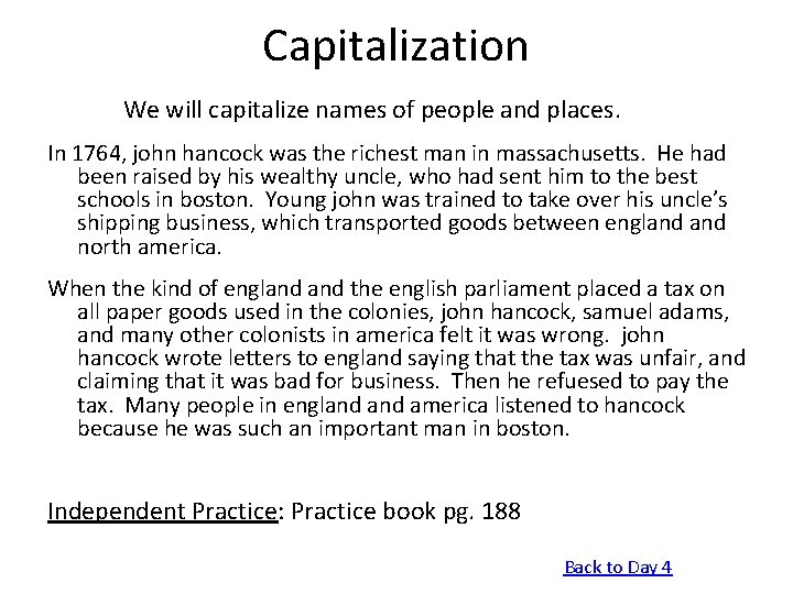 Capitalization We will capitalize names of people and places. In 1764, john hancock was