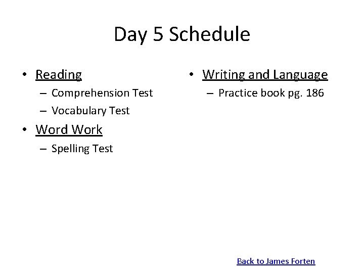 Day 5 Schedule • Reading – Comprehension Test – Vocabulary Test • Writing and