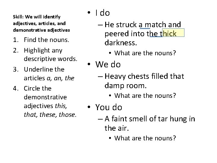 Skill: We will identify adjectives, articles, and demonstrative adjectives 1. Find the nouns. 2.