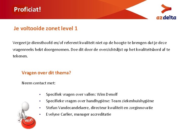 Proficiat! Je voltooide zonet level 1 Vergeet je diensthoofd en/of referent kwaliteit niet op