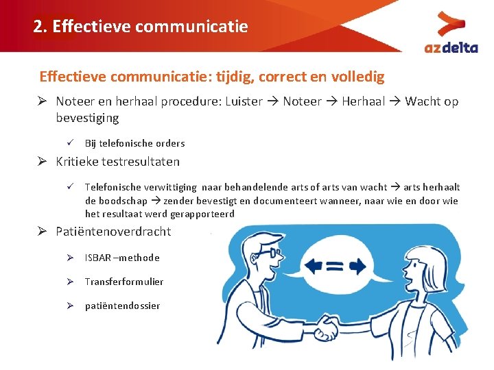 2. Effectieve communicatie: tijdig, correct en volledig Ø Noteer en herhaal procedure: Luister Noteer