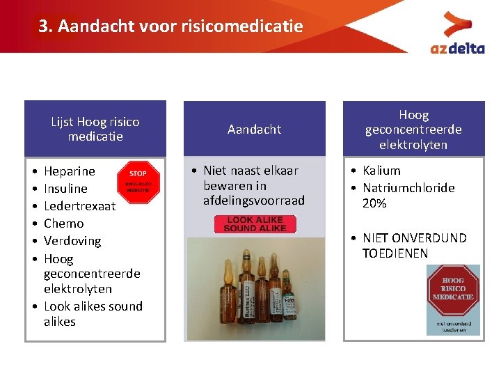 3. Aandacht voor risicomedicatie Lijst Hoog risico medicatie • • • Heparine Insuline Ledertrexaat