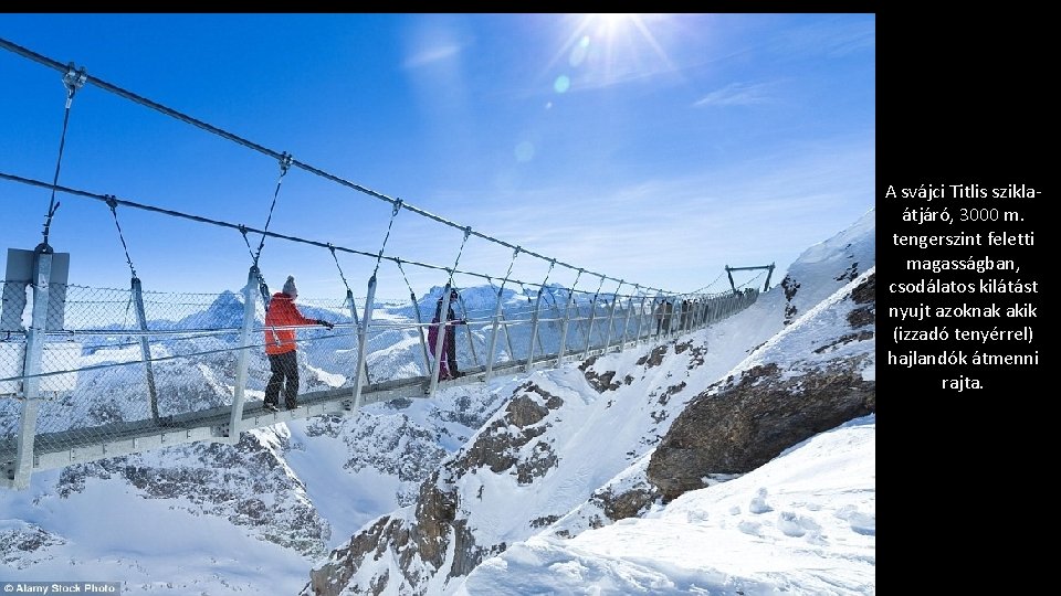 A svájci Titlis sziklaátjáró, 3000 m. tengerszint feletti magasságban, csodálatos kilátást nyujt azoknak akik