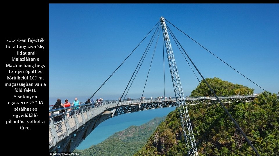 2004 -ben fejezték be a Langkawi Sky Hidat ami Maláziában a Machinchang hegy tetején