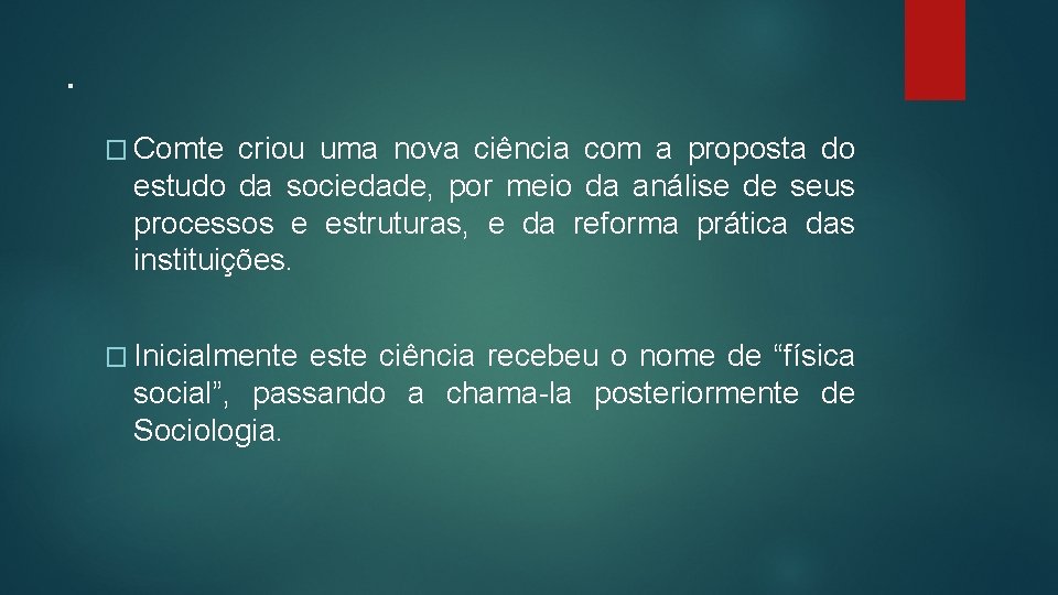 . � Comte criou uma nova ciência com a proposta do estudo da sociedade,